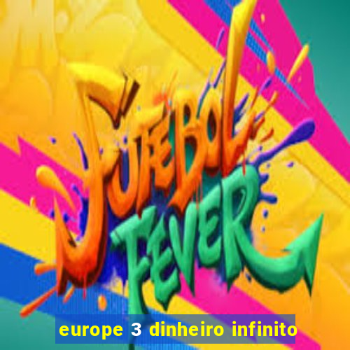 europe 3 dinheiro infinito